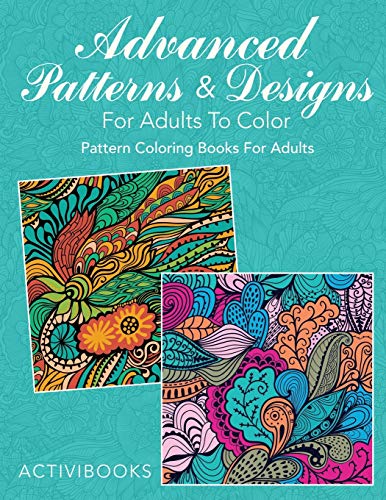 Advanced Patterns & Designs for Adults to Color  Pattern Coloring Books for Adu [Paperback]