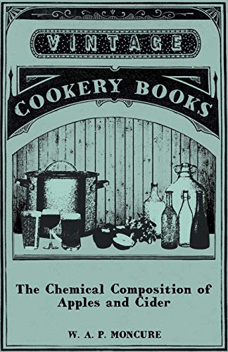 Chemical Composition of Apples and Cider I the Composition of Apples in Relation [Paperback]