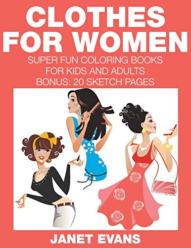 Clothes for Women  Super Fun Coloring Books for Kids and Adults (Bonus 20 Sket [Paperback]