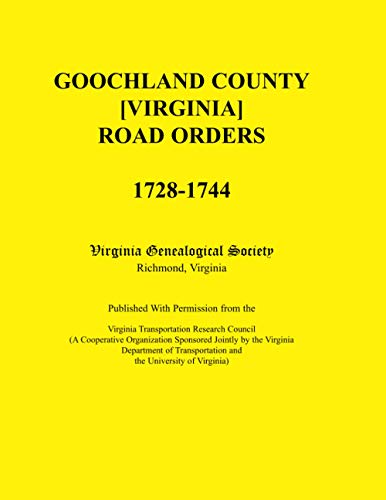 Goochland County [Virginia] Road Orders, 1728-1744. Published with Permission fr [Paperback]