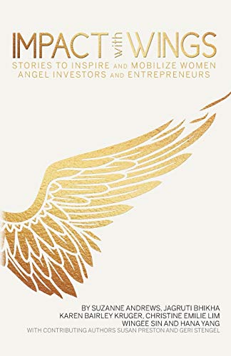 Impact With Wings Stories To Inspire And Mobilize Women Angel Investors And Ent [Paperback]