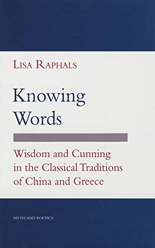Knowing Words Wisdom And Cunning In The Classical Traditions Of China And Greec [Hardcover]