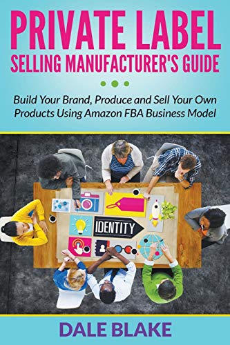 Private Label Selling Manufacturer's Guide Build Your Brand, Produce And Sell Y [Paperback]