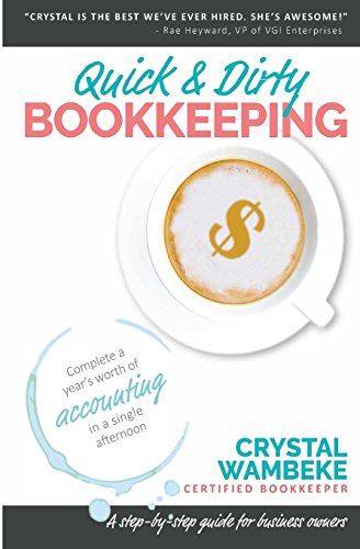 Quick and Dirty Bookkeeping  Complete a Year's Worth of Accounting in a Single  [Paperback]
