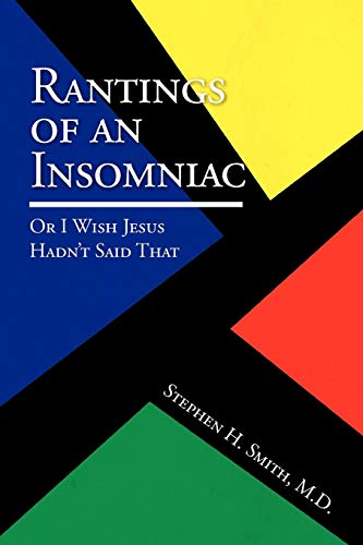 Rantings Of An Insomniac  Or I Wish Jesus Hadn't Said That Or I Wish Jesus Had [Paperback]