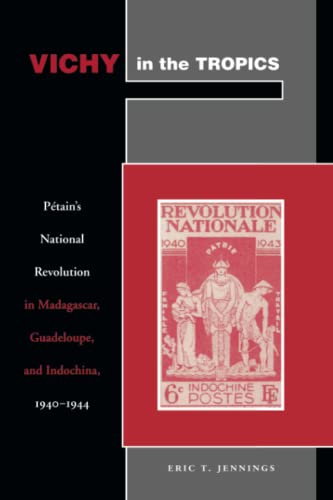 Vichy in the Tropics Ptains National Revolution in Madagascar, Guadeloupe, an [Paperback]