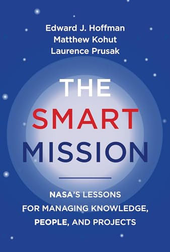The Smart Mission NASAs Lessons for Managing Knowledge, People, and Projects [Paperback]