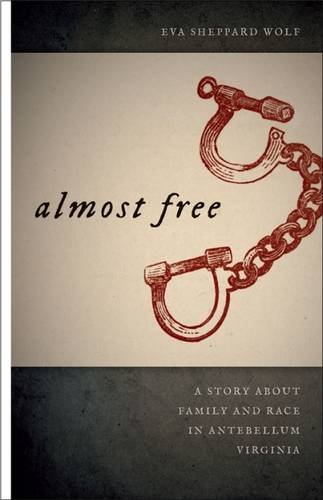 Almost Free A Story about Family and Race in Antebellum Virginia [Hardcover]