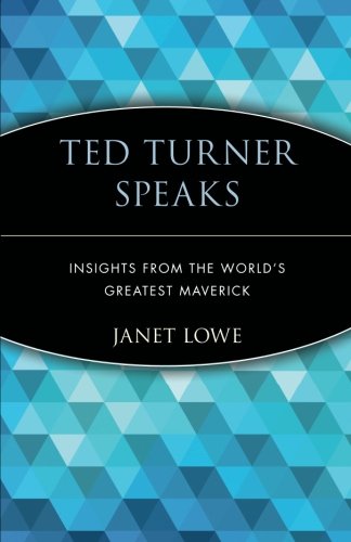Ted Turner Speaks Insights from the World's Greatest Maverick [Paperback]