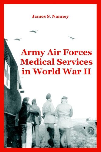 Army Air Forces Medical Services in World War II [Paperback]