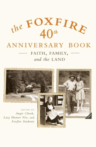 The Foxfire 40th Anniversary Book Faith, Family, and the Land [Paperback]