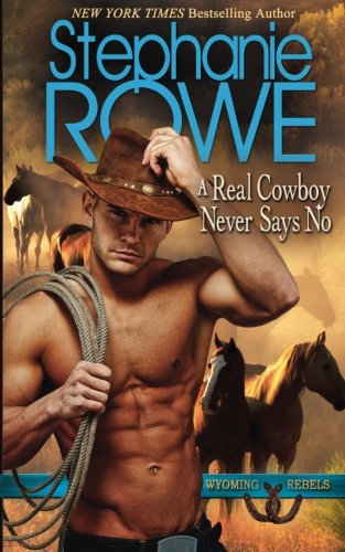 A Real Cowboy Never Says No (wyoming Rebels) (volume 1) [Paperback]