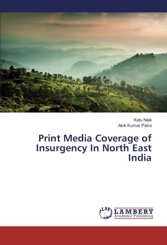 Print Media Coverage Of Insurgency In North East India [Paperback]