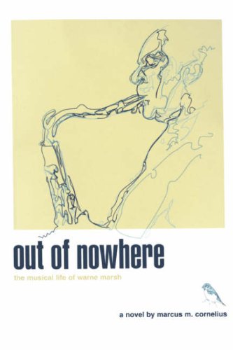 Out of Nowhere  The musical life of warne Marsh [Paperback]