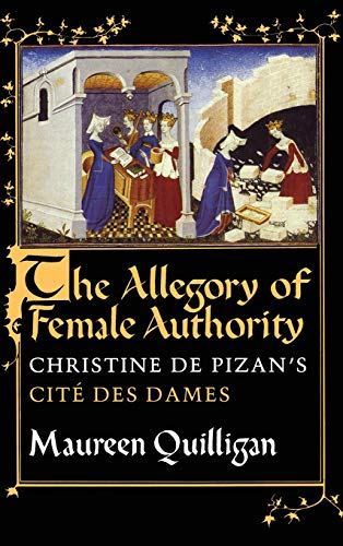 Allegory of Female Authority  Christine de Pizan's Cite des Dames [Hardcover]