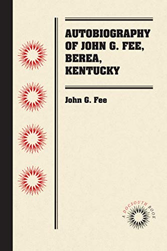 Autobiography of John G. Fee, Berea, Kentucky [Paperback]