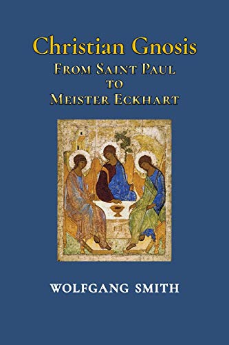 Christian Gnosis From Saint Paul To Meister Eckhart [Paperback]