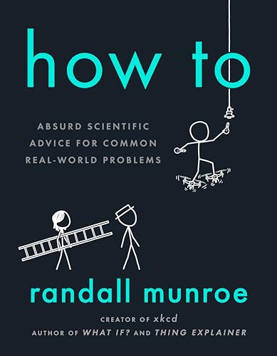 How To: Absurd Scientific Advice for Common Real-World Problems [Hardcover]