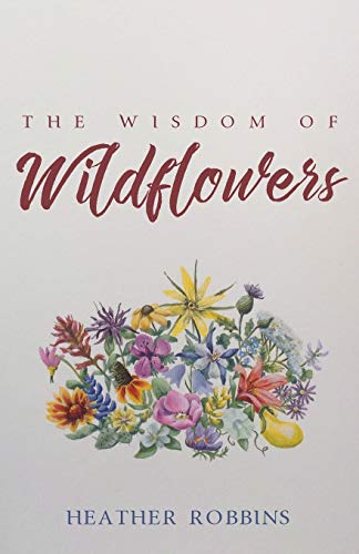 The Wisdom Of Wildflowers [Paperback]