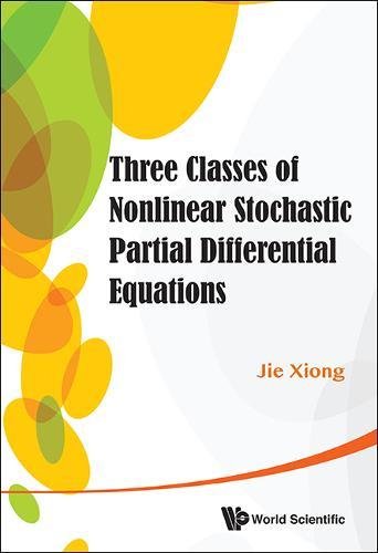 Three Classes of Nonlinear Stochastic Partial Differential Equations [Hardcover]