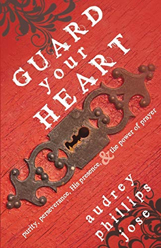 Guard Your Heart Purity, Perseverance, His Presence, & The Power Of Prayer [Paperback]