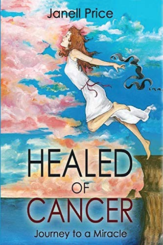 Healed Of Cancer Journey To A Miracle [Paperback]