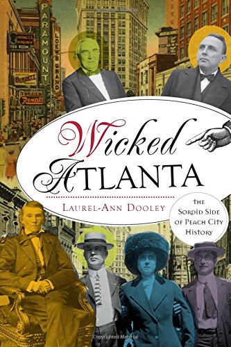 Wicked Atlanta The Sordid Side of Peach City History [Paperback]