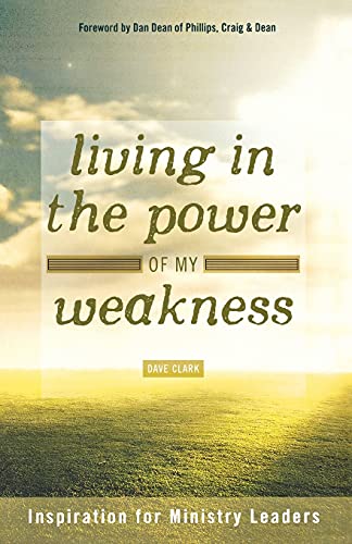 Living In The Power Of My Weakness Inspiration For Ministry Leaders [Paperback]