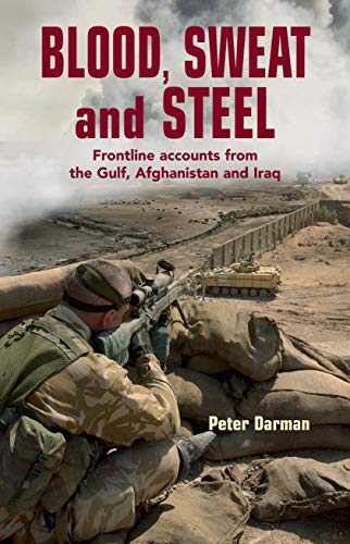 Blood, Sweat and Steel Frontline Accounts from the Gulf, Afghanistan and Iraq [Paperback]