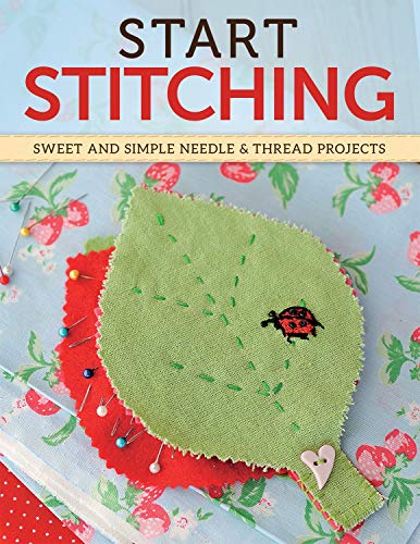 Start Stitching Sweet and Simple Needle &amp Thread Projects [Paperback]