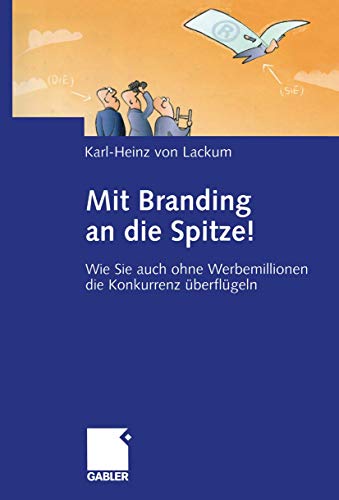 Mit Branding an die Spitze Wie Sie auch ohne Werbemillionen die Konkurrenz be [Paperback]