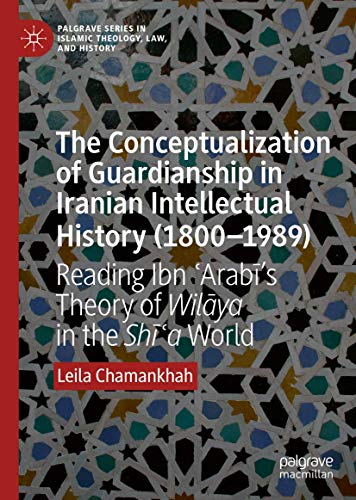 The Conceptualization of Guardianship in Iranian Intellectual History (18001989 [Hardcover]