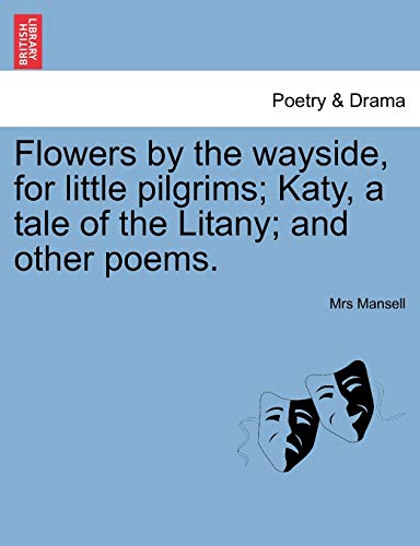 Flowers by the Wayside, for Little Pilgrims Katy, a Tale of the Litany and Oth [Paperback]