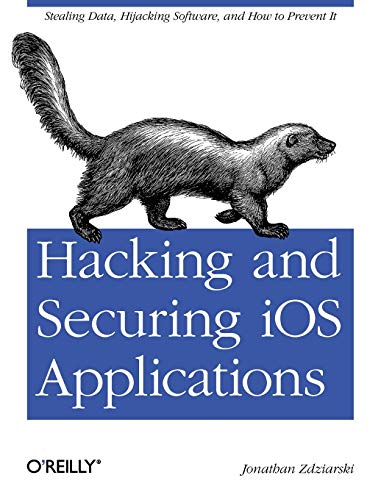 Hacking and Securing iOS Applications Stealing Data, Hijacking Software, and Ho [Paperback]