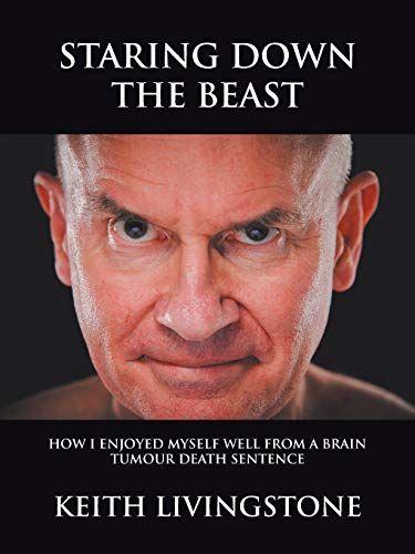 Staring down the Beast  How I Enjoyed Myself Well from a Brain Tumour Death Sen [Paperback]