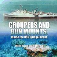 Groupers And Gun Mounts Inside The Uss Spiegel Grove [Paperback]