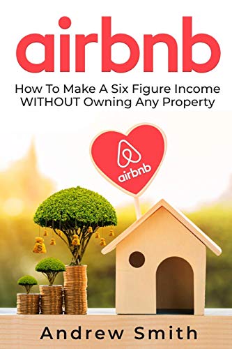 Airbnb  How to Make a Six Figure Income WITHOUT Owning Any Property [Paperback]