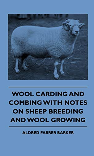 Wool Carding and Combing with Notes on Sheep Breeding and Wool Growing [Hardcover]