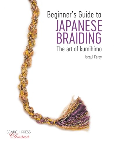 Beginners Guide to Japanese Braiding The Art Of Kumihimo [Paperback]