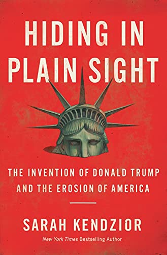 Hiding in Plain Sight The Invention of Donald Trump and the Erosion of America [Paperback]