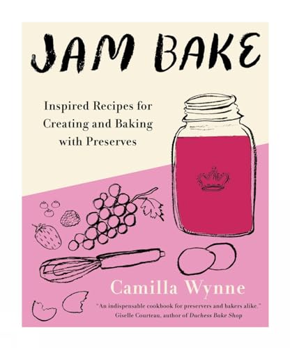 Jam Bake Inspired Recipes for Creating and Baking with Preserves [Hardcover]