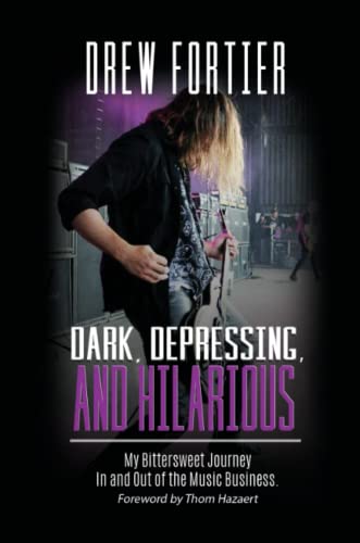 Dark, Depressing, and Hilarious  My Bittersweet Journey in and Out of the Music [Paperback]