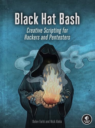 Black Hat Bash Creative Scripting for Hackers and Pentesters [Paperback]