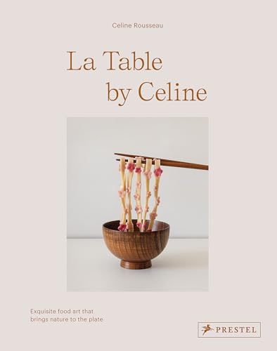 La Table by Celine Exquisite Food Art that Brings Nature to the Plate [Hardcover]
