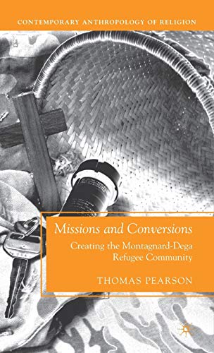Missions and Conversions Creating the Montagnard-Dega Refugee Community [Hardcover]