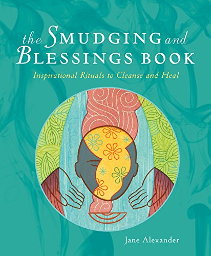 The Smudging and Blessings Book Inspirational Rituals to Cleanse and Heal [Paperback]
