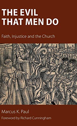 The Evil That Men Do Faith, Injustice And The Church [Hardcover]