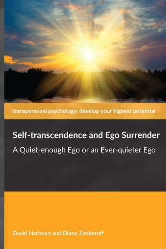Self-Transcendence And Ego Surrender A Quiet-Enough Ego Or An Ever-Quieter Ego [Paperback]