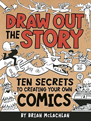 Draw Out the Story Ten Secrets to Creating Your Own Comics [Paperback]