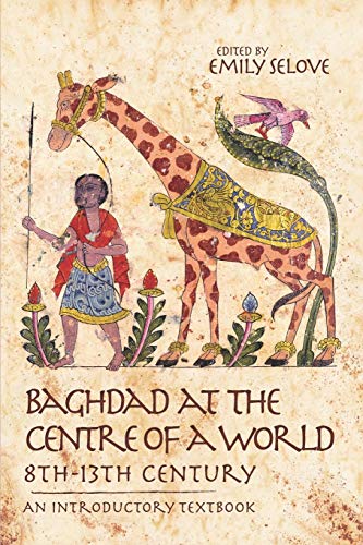 Baghdad at the Centre of a World, 8th-13th Century  An Introductory Textbook [Paperback]